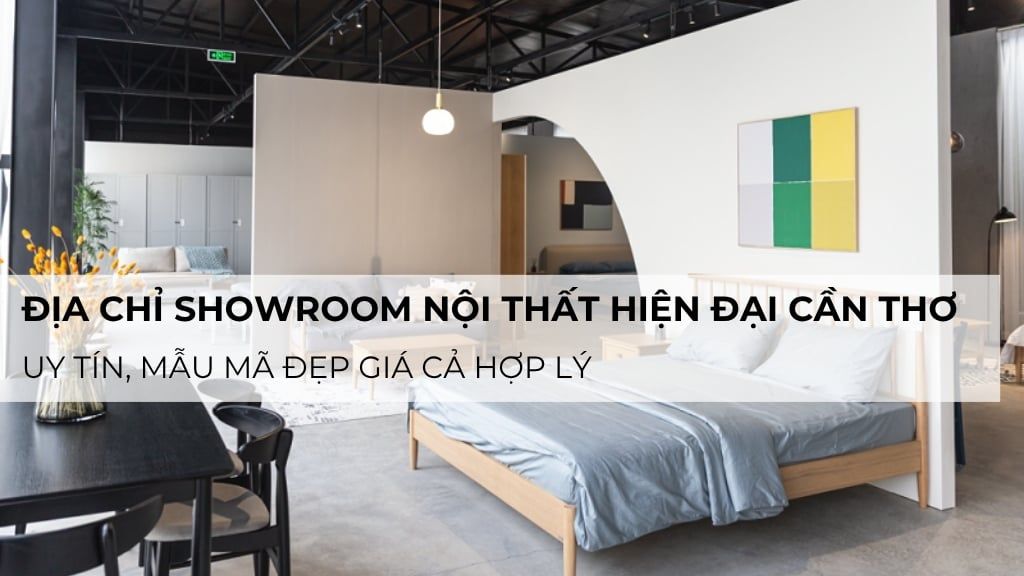 Địa chỉ showroom nội thất hiện đại Cần Thơ uy tín, mẫu mã đẹp giá cả hợp lý