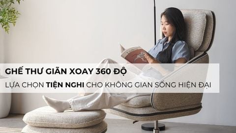 Ghế thư giãn xoay 360 độ: Lựa chọn tiện nghi cho không gian sống hiện đại