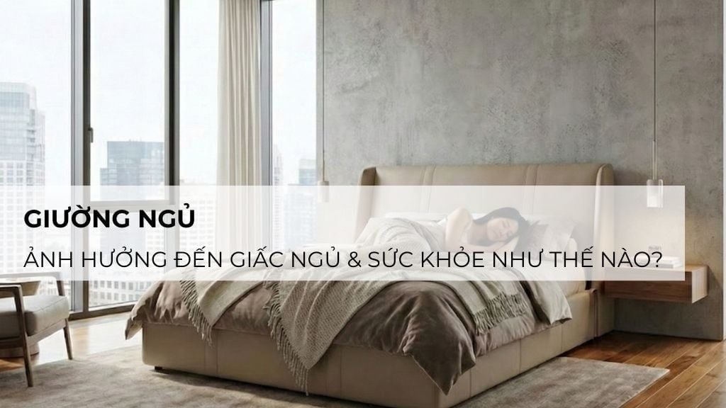 Giường Ngủ Ảnh Hưởng Đến Giấc Ngủ & Sức Khỏe Như Thế Nào?