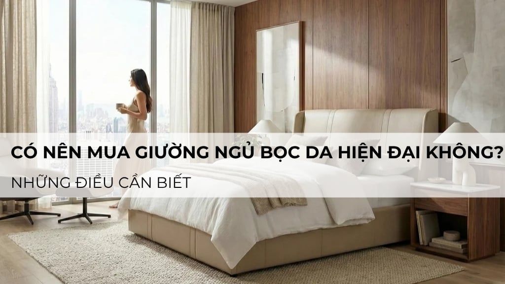 Có nên mua giường ngủ bọc da hiện đại không? những điều cần biết