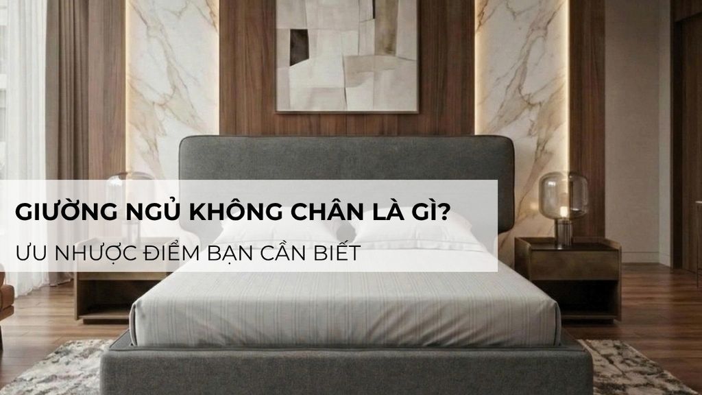 Giường Ngủ Không Chân Là Gì? Ưu Nhược Điểm Bạn Cần Biết