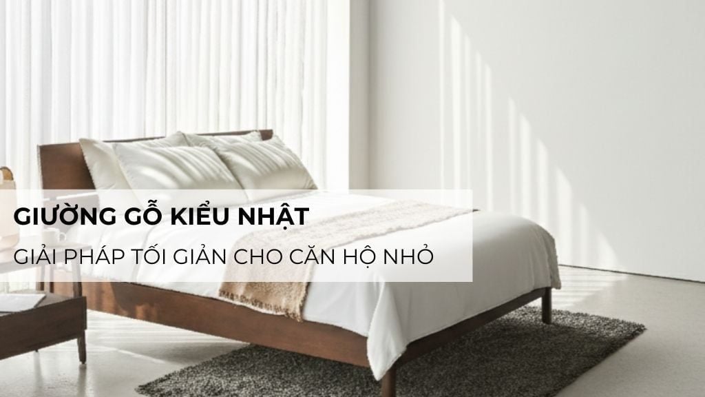 Giường gỗ kiểu Nhật – Giải pháp tối giản cho căn hộ nhỏ