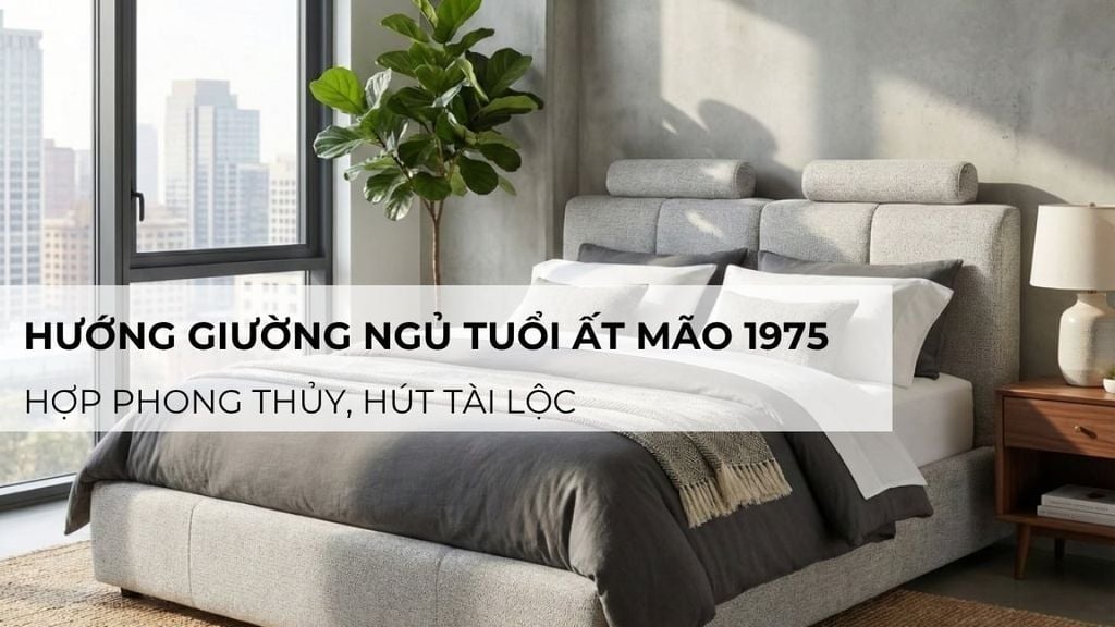 Hướng Giường Ngủ Tuổi Ất Mão 1975 Hợp Phong Thủy, Hút Tài Lộc