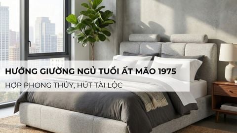 Hướng Giường Ngủ Tuổi Ất Mão 1975 Hợp Phong Thủy, Hút Tài Lộc