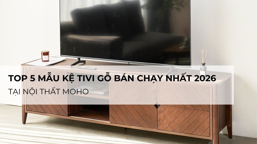 Top 5 mẫu kệ tivi gỗ bán chạy nhất 2026 tại Nội Thất MOHO