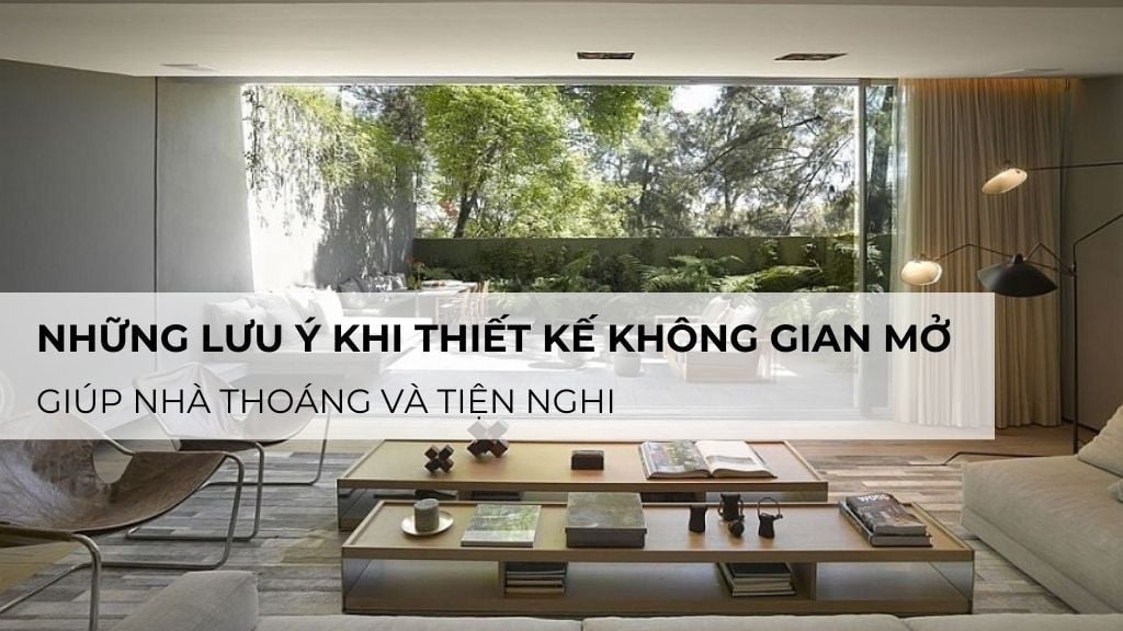 Những Lưu Ý Khi Thiết Kế Không Gian Mở Giúp Nhà Thoáng Và Tiện Nghi
