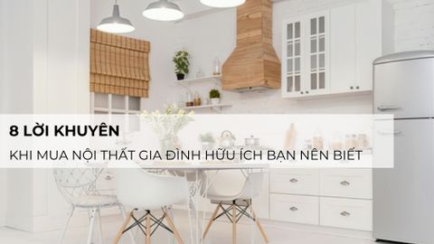 8 lời khuyên khi mua nội thất gia đình hữu ích bạn nên biết