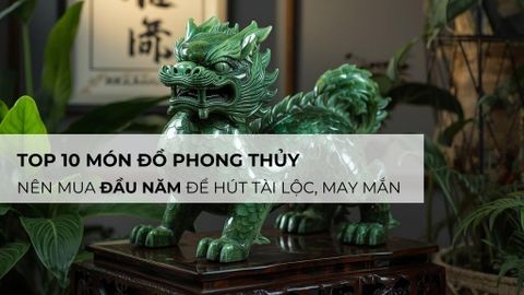Top 10 món đồ phong thủy nên mua đầu năm để hút tài lộc, may mắn