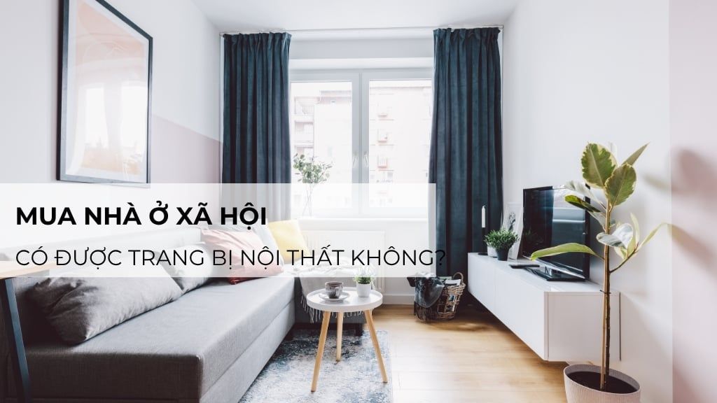 Mua nhà ở xã hội có được trang bị nội thất không?