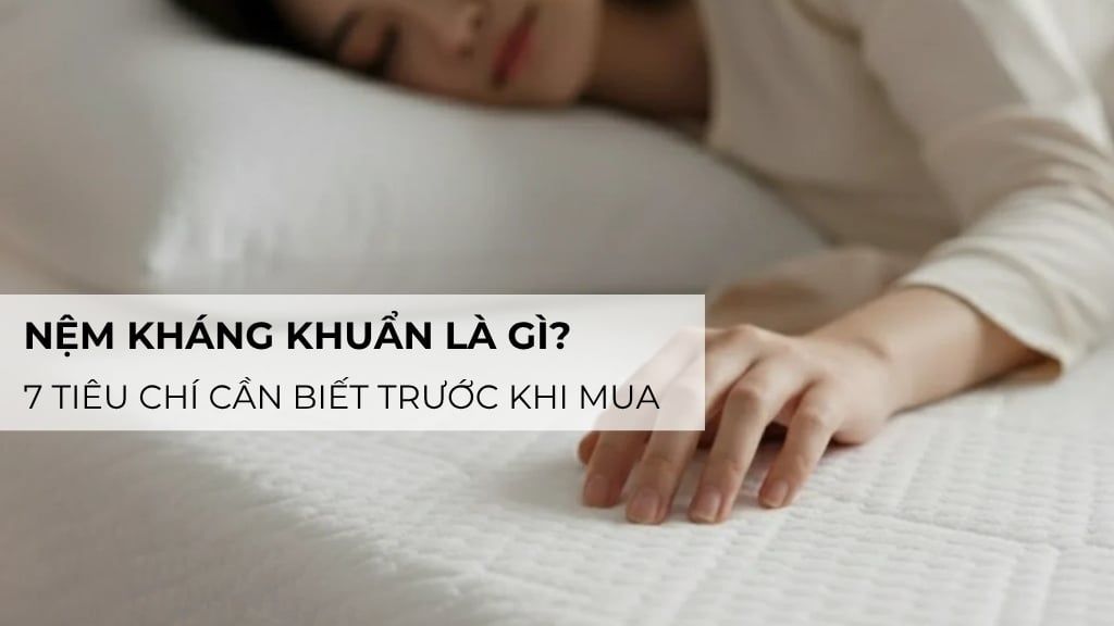 Nệm kháng khuẩn là gì? 7 tiêu chí cần biết trước khi mua