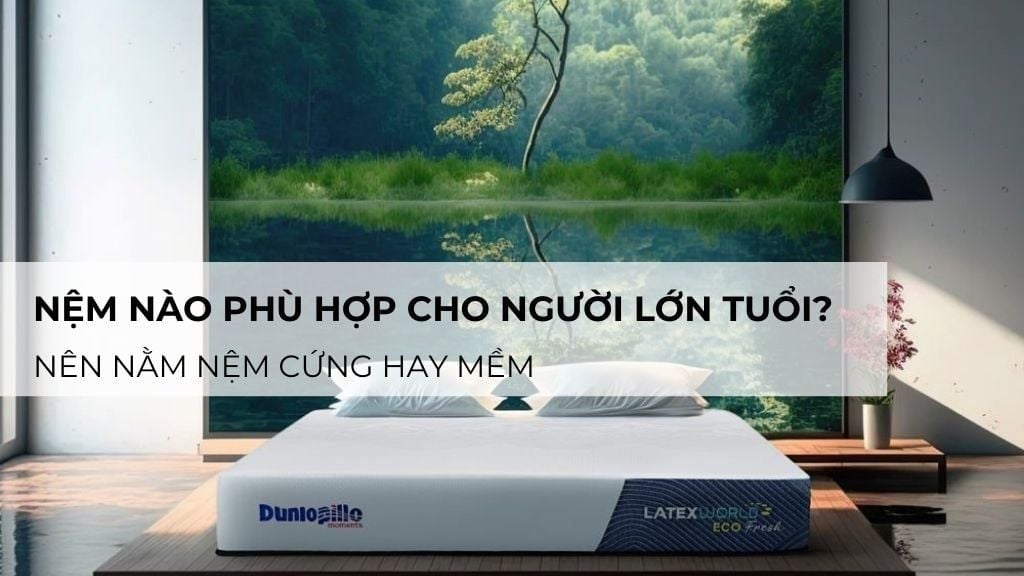 Nệm nào phù hợp cho người lớn tuổi? Nên nằm nệm cứng hay mềm