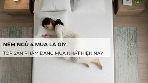 Nệm ngủ 4 mùa là gì? Top sản phẩm đáng mua nhất hiện nay