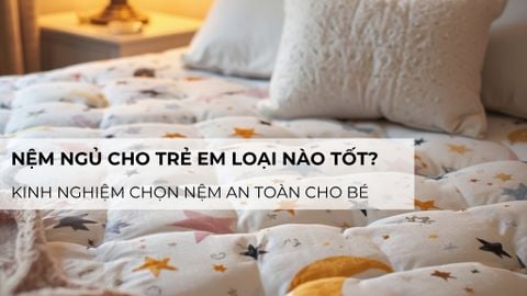 Nệm ngủ cho trẻ em loại nào tốt? Kinh nghiệm chọn nệm an toàn cho bé