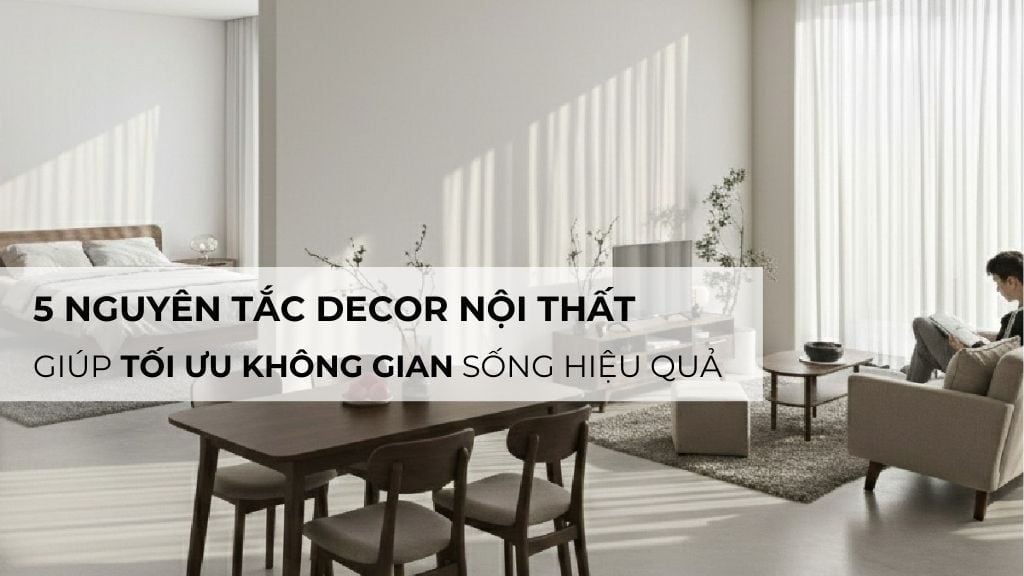 5 nguyên tắc decor trong thiết kế nội thất giúp tối ưu không gian sống