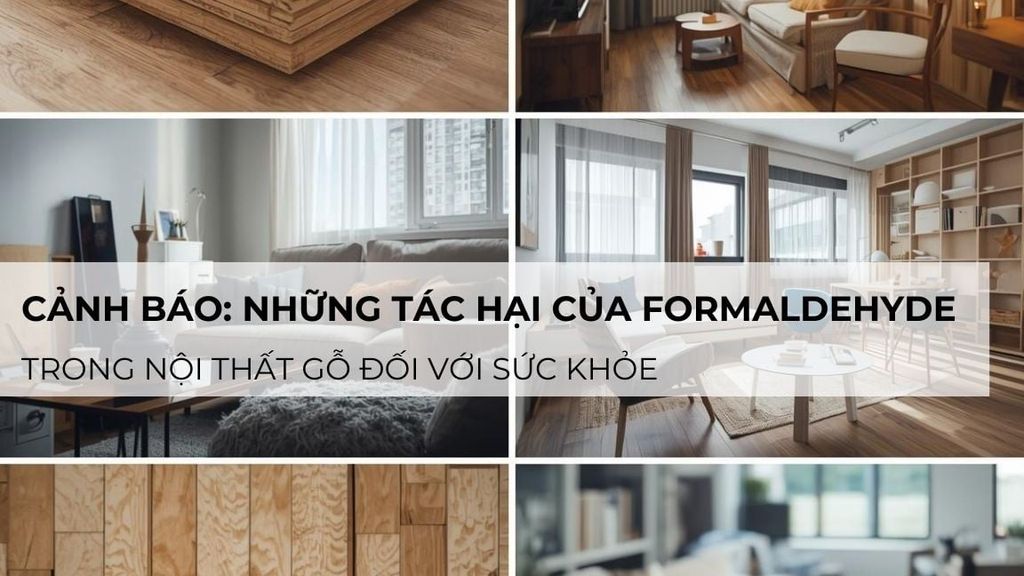 Cảnh báo: Những tác hại của formaldehyde trong nội thất gỗ đối với sức khỏe