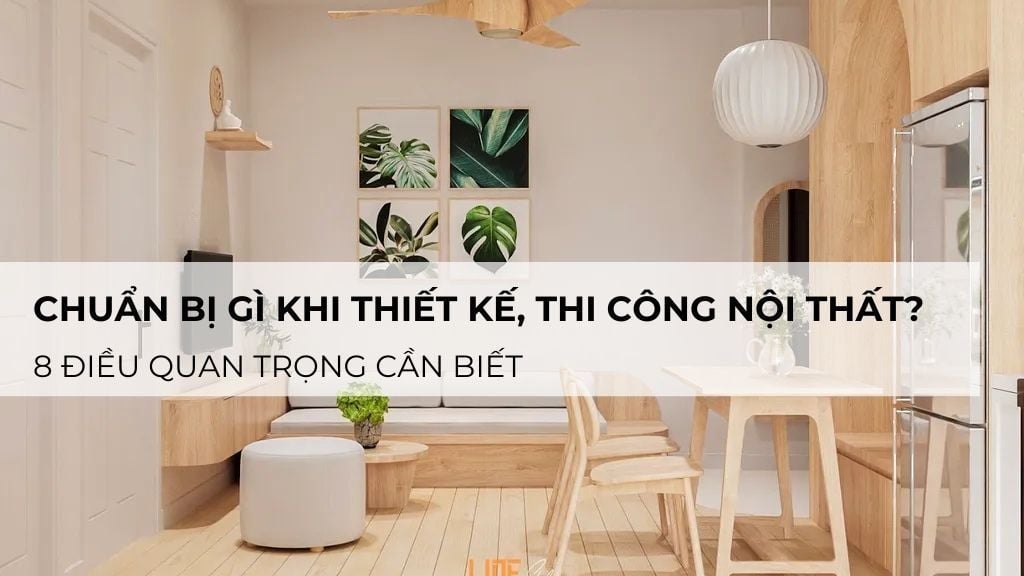 Chuẩn Bị Gì Trước Khi Thiết Kế, Thi Công Nội Thất? 8 Điều Quan Trọng Cần Biết