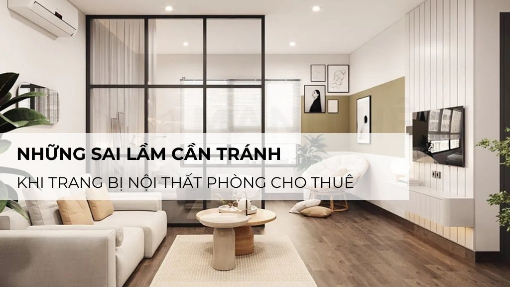 Những Sai Lầm Cần Tránh Khi Trang Bị Nội Thất Phòng Cho Thuê