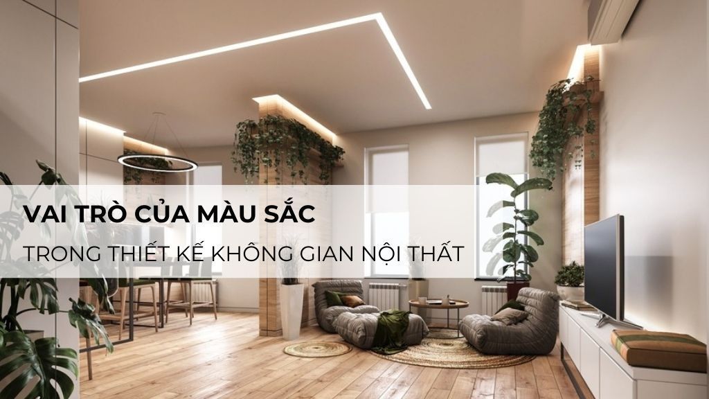 Vai Trò Của Màu Sắc Trong Thiết Kế Không Gian Nội Thất