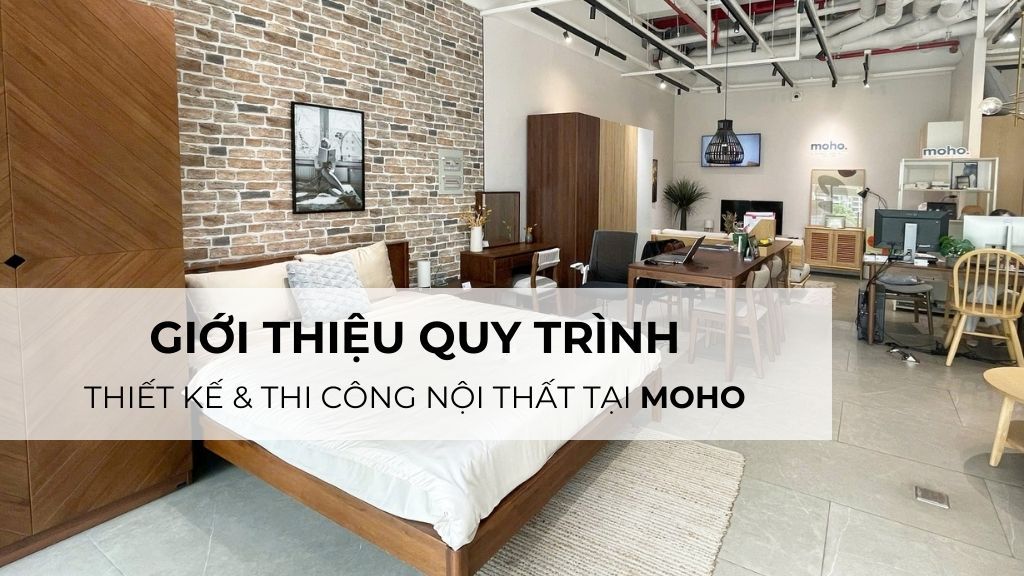 Giới thiệu quy trình thiết kế & thi công nội thất tại MOHO