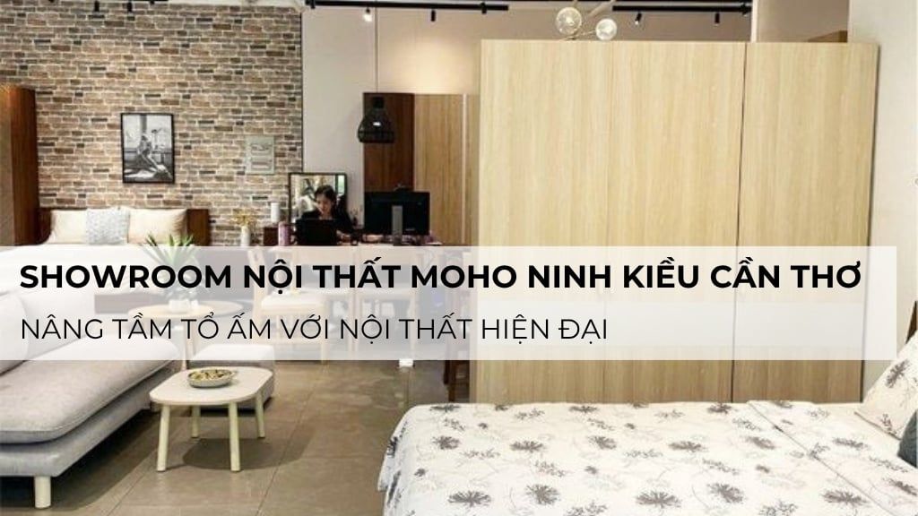 Showroom Nội Thất MOHO Ninh Kiều Cần Thơ – Nâng tầm tổ ấm với nội thất hiện đại