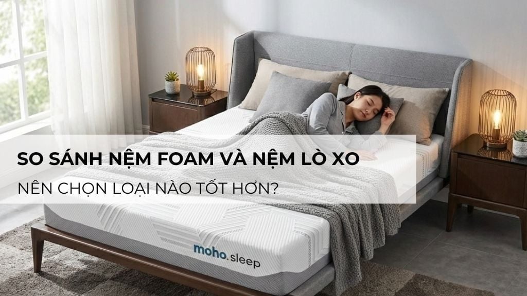So sánh nệm foam và nệm lò xo: Nên chọn loại nào tốt hơn?