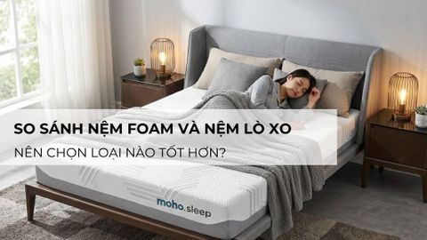 So sánh nệm foam và nệm lò xo: Nên chọn loại nào tốt hơn?