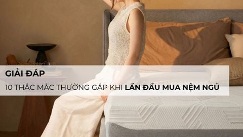 Giải đáp 10 thắc mắc thường gặp khi lần đầu mua nệm ngủ