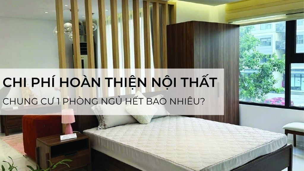 Chi phí hoàn thiện nội thất chung cư 1 phòng ngủ hết bao nhiêu?