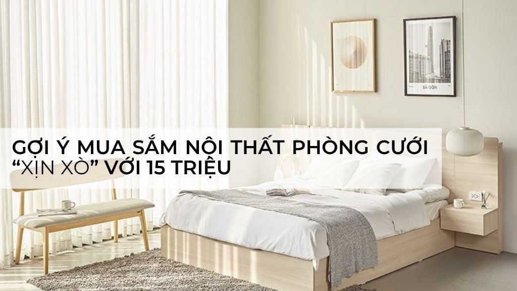 Gợi ý mẫu nội thất phòng cưới “xin xò” với 15 triệu