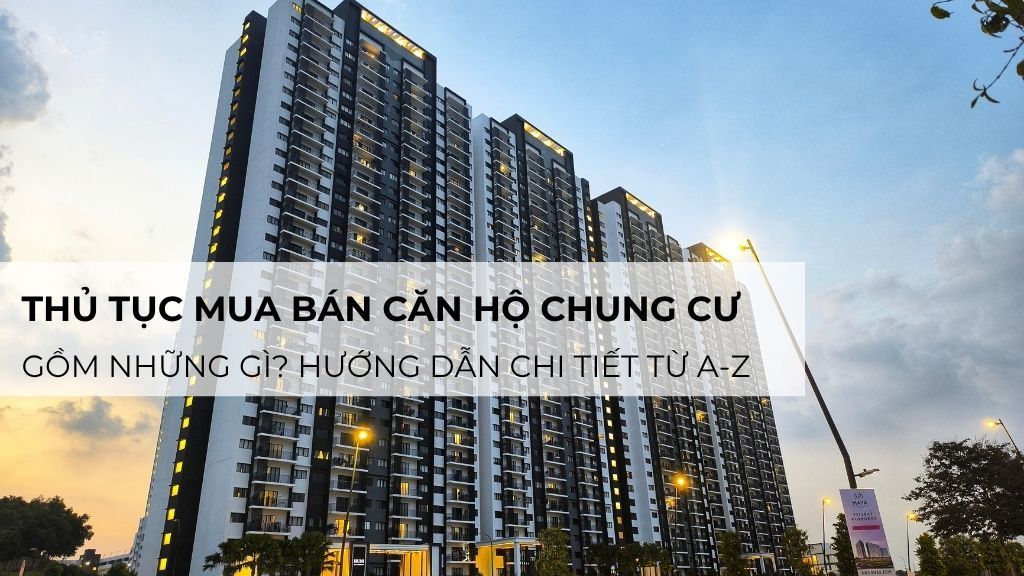 Thủ tục mua bán căn hộ chung cư gồm những gì? Hướng dẫn chi tiết từ A-Z
