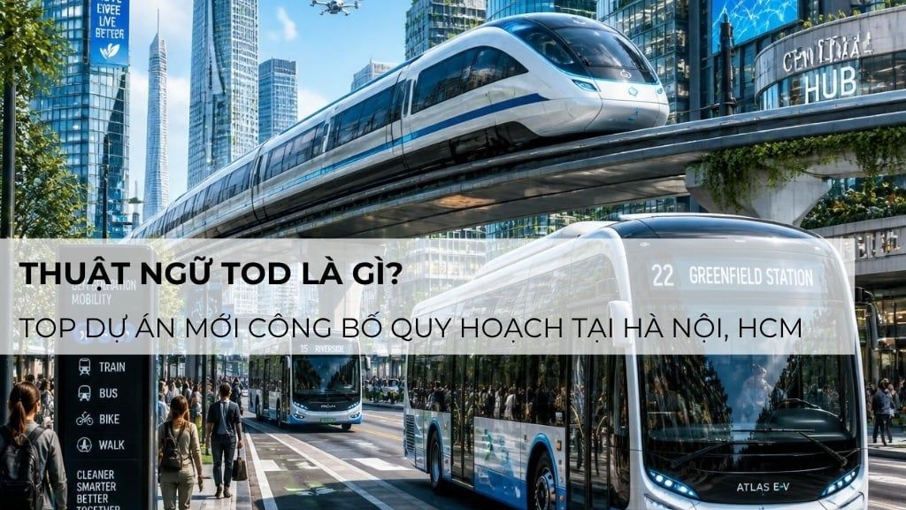 TOD là gì? Các dự án TOD mới công bố tại Hà Nội, HCM