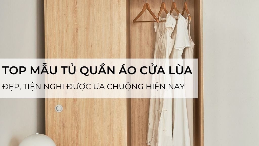 Top Mẫu Tủ Quần Áo Cửa Lùa Đẹp, Tiện Nghi Được Ưa Chuộng Hiện Nay
