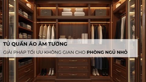 Tủ quần áo âm tường: Giải pháp tối ưu không gian cho phòng ngủ nhỏ