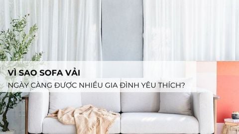 Vì sao sofa vải ngày càng được nhiều gia đình yêu thích?