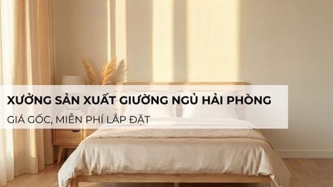 Xưởng sản xuất giường ngủ Hải Phòng giá gốc, miễn phí lắp đặt