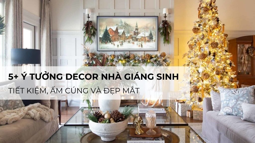 5+ ý tưởng decor nhà Giáng Sinh tiết kiệm, ấm cúng, đẹp mắt