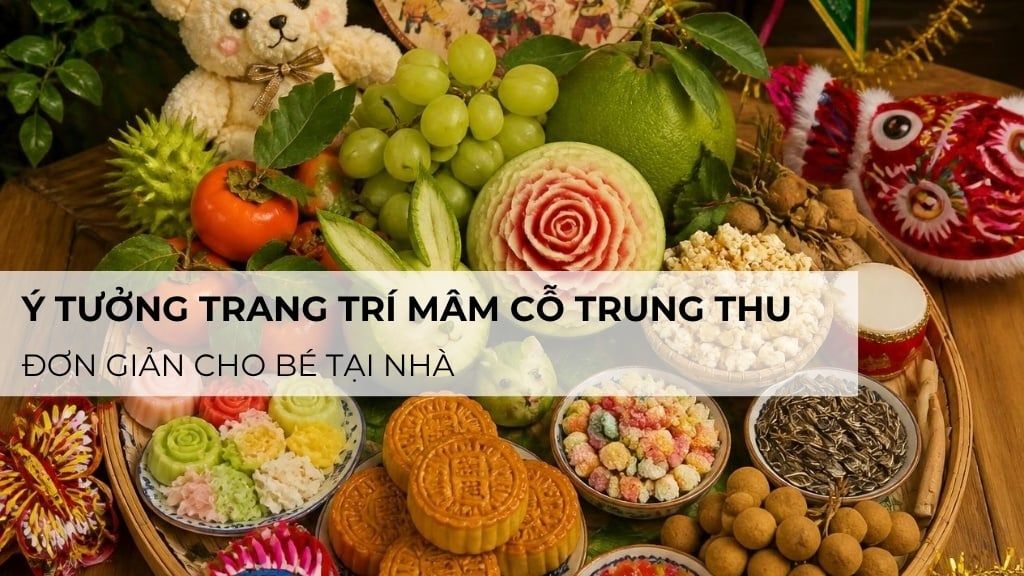 Ý tưởng trang trí mâm cỗ trung thu đơn giản cho bé tại nhà