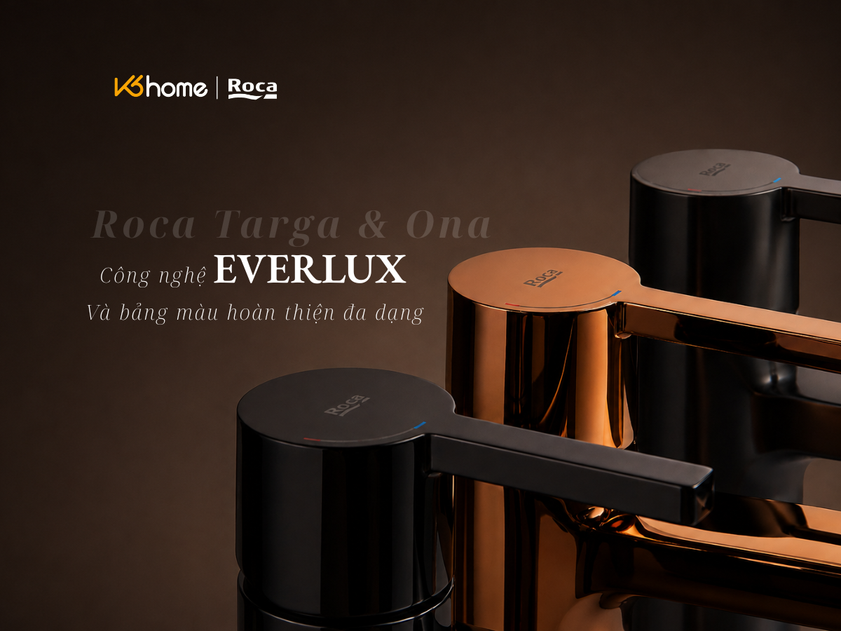 ROCA TARGA & ONA: CÔNG NGHỆ EVERLUX VÀ BẢNG MÀU HOÀN THIỆN ĐA DẠNG