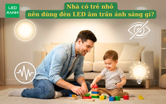 Nhà có trẻ nhỏ nên dùng đèn LED âm trần ánh sáng gì?