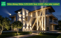 Nên dùng Điện 12V/24V hay 220V cho sân vườn?