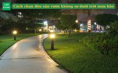 Cách chọn đèn sân vườn không sợ dưới trời mưa bão