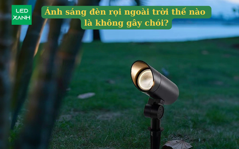 Ánh sáng đèn rọi ngoài trời thế nào là không gây chói?