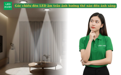 Góc chiếu đèn LED âm trần ảnh hưởng thế nào đến ánh sáng