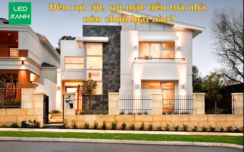 Đèn rọi cột, rọi mặt tiền toà nhà nên chọn loại nào?