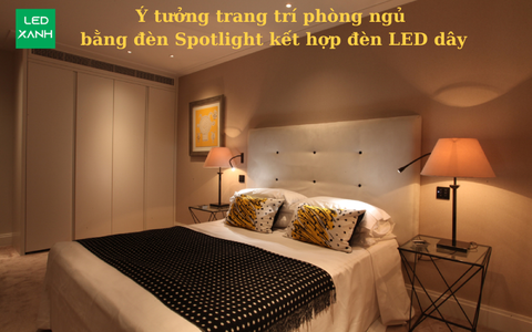 Ý tưởng trang trí phòng ngủ bằng đèn spotlight kết hợp đèn led dây.