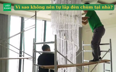 Vì sao không nên tự lắp đèn chùm tại nhà?
