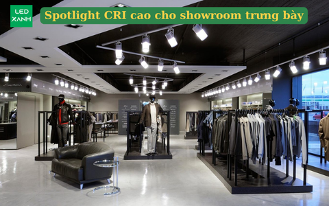 Spotlight CRI cao cho showroom trưng bày