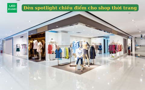 Đèn spotlight chiếu điểm cho shop thời trang