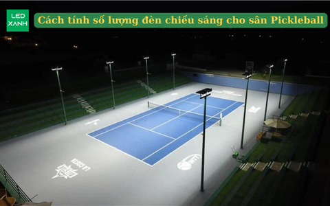 Cách tính số lượng đèn chiếu sáng cho sân Pickleball