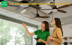 Các sai lầm phổ biến khi chọn mua quạt trần
